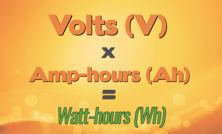 Battery volts multiplied by Amp-hours results in Watt-hours